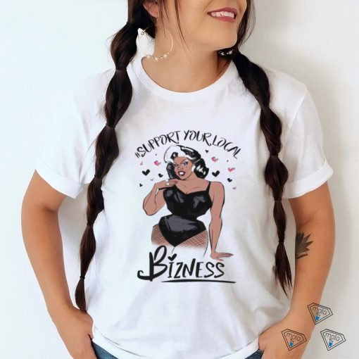 Girl Support Your Local Bizness Shirt