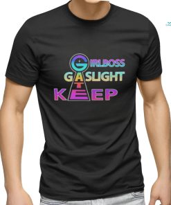Girlboss, Gatekeep, Gaslight shirt
