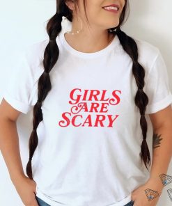Girls Are Scary Shirt