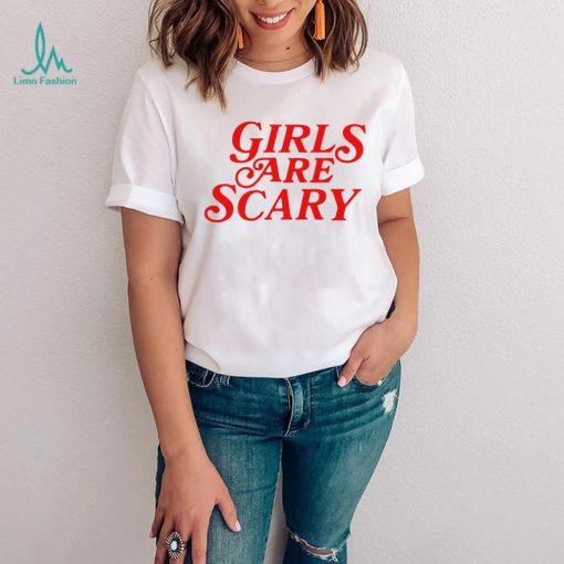 Girls are scary 2023 shirt