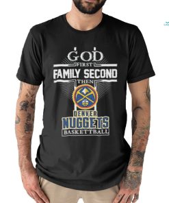 God First Family Second Then Denver Nuggets Baseball 2023 Signatures Shirt