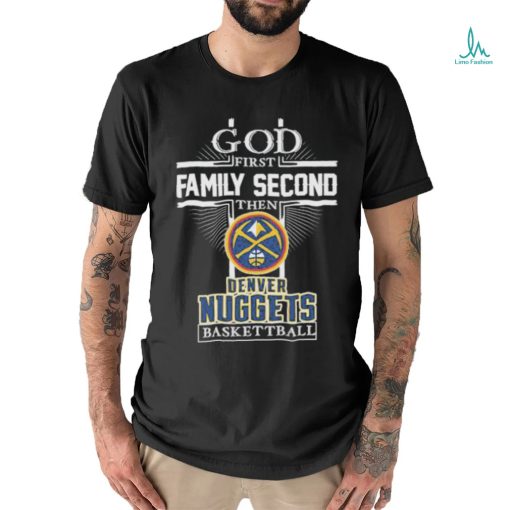 God First Family Second Then Denver Nuggets Baseball 2023 Signatures Shirt