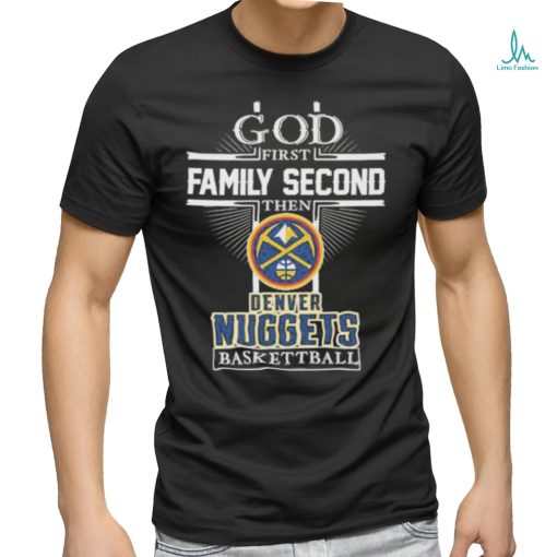 God First Family Second Then Denver Nuggets Baseball 2023 Signatures Shirt