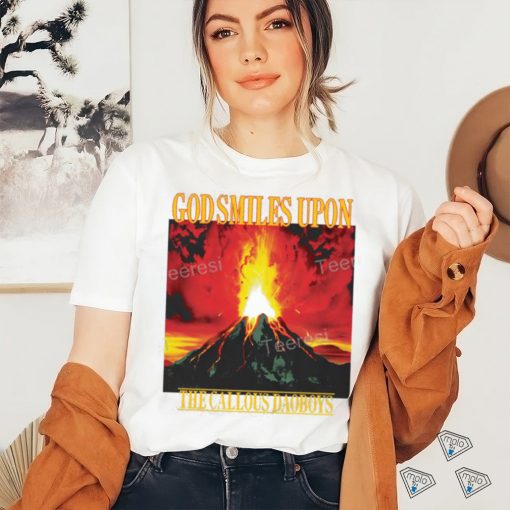 God Smiles Upon The Callous Daoboys Tee Shirt