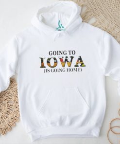 Going to Iowa is going home shirt