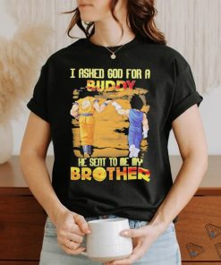 Goku And Vegeta I Asked God For A Buddy He Seat To Me My Brother Shirt