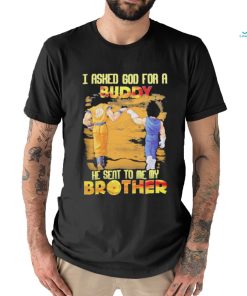 Goku And Vegeta I Asked God For A Buddy He Seat To Me My Brother Shirt