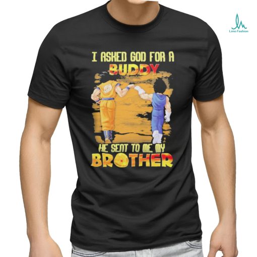 Goku And Vegeta I Asked God For A Buddy He Seat To Me My Brother Shirt