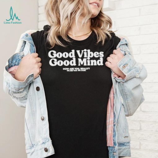 Good Vibes Good Mind Shirt