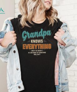 Grandpa Knows Everything – Perfect Gift For Grandpa shirt