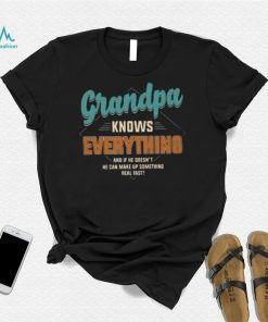 Grandpa Knows Everything – Perfect Gift For Grandpa shirt