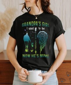 Grandpa’s Girl I Used To Be His Angel Now He’s Mine Shirt