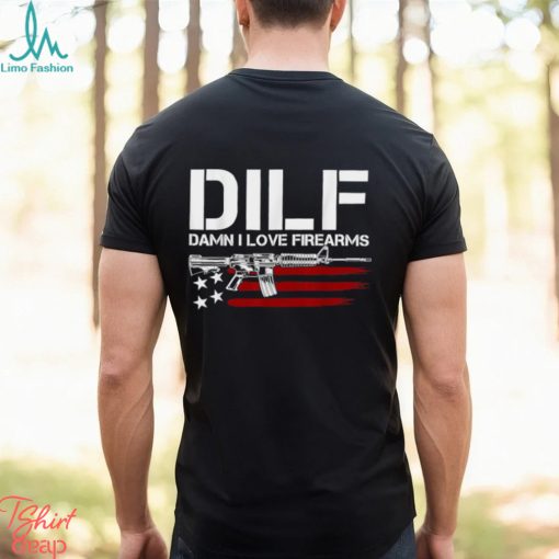 Gun American Flag DILF Damn I Love Firearms T Shirt