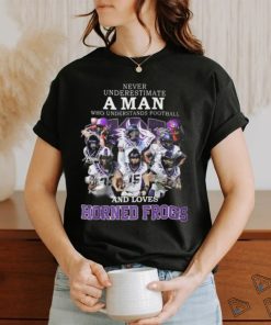 HOT Never Underestimate A Man Who Understands Football And Loves Horned Frogs T Shirt