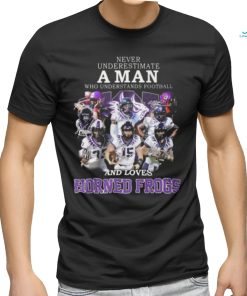 HOT Never Underestimate A Man Who Understands Football And Loves Horned Frogs T Shirt