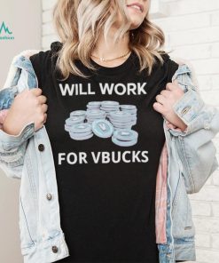 Hard Shirts Will Work For Vbucks shirt