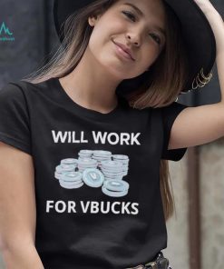 Hard Shirts Will Work For Vbucks shirt