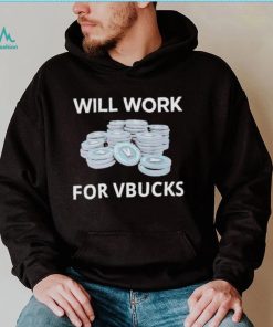 Hard Shirts Will Work For Vbucks shirt