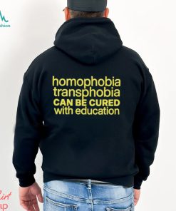Homophobia Transphobia Can Be Cured With Education Shirt