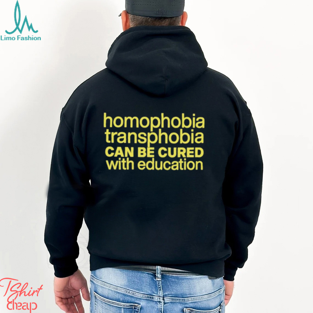 Homophobia Transphobia Can Be Cured With Education Shirt Homophobia Transphobia Can Be Cured With Education Shirt