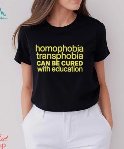 Homophobia Transphobia Can Be Cured With Education Shirt