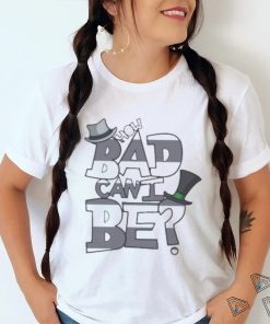 How Bad Can I Be The Onceler shirt