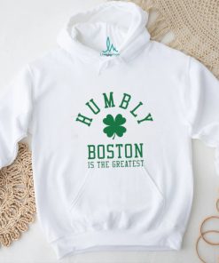 Humbly Boston Is The Greatest Shirt