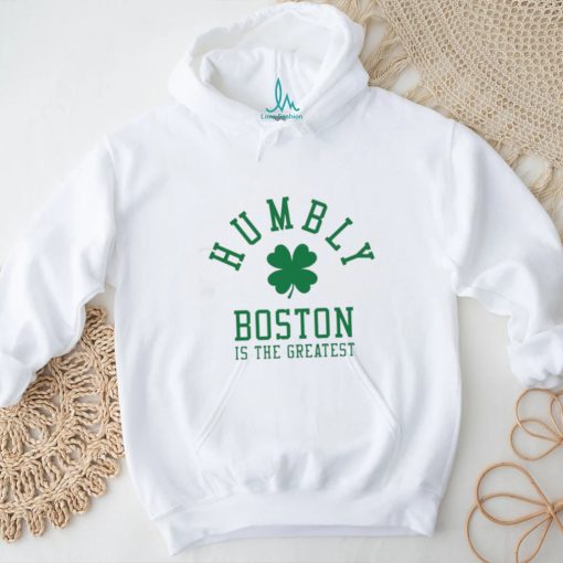 Humbly Boston Is The Greatest Shirt