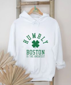 Humbly Boston Is The Greatest Shirt