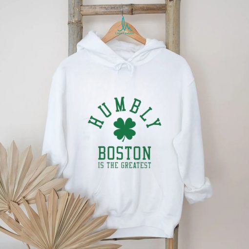 Humbly Boston Is The Greatest Shirt