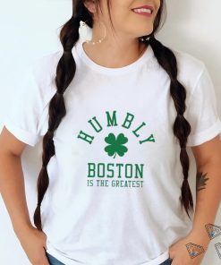 Humbly Boston Is The Greatest Shirt