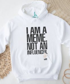 I Am A Meme Not An Influencer T Shirt