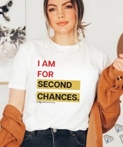 I Am For Second Chances Shirt