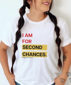 I Am For Second Chances Shirt