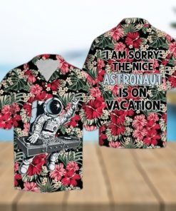 I Am Sorry The Nice Astronaut Is On Vacation Funny Hawaiian Shirt