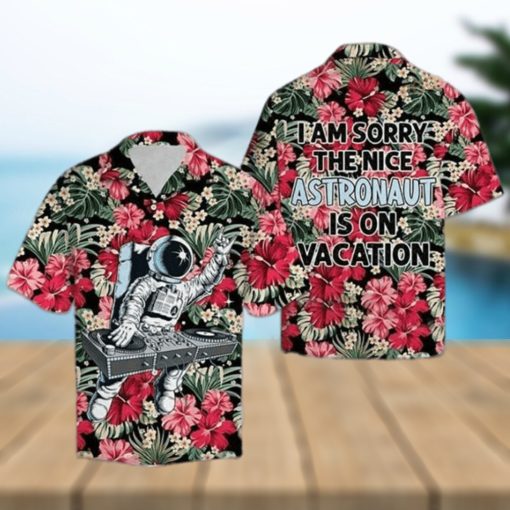 I Am Sorry The Nice Astronaut Is On Vacation Funny Hawaiian Shirt