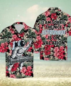 I Am Sorry The Nice Astronaut Is On Vacation Funny Hawaiian Shirt