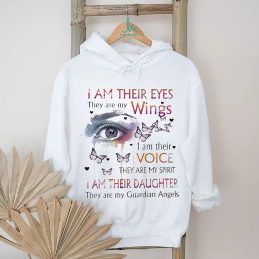 I Am Their Eyes They Are My Wings I Am Their Voice They Are My Guardian Angels Shirt