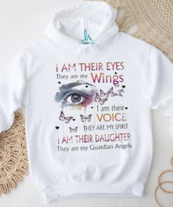 I Am Their Eyes They Are My Wings I Am Their Voice They Are My Guardian Angels Shirt