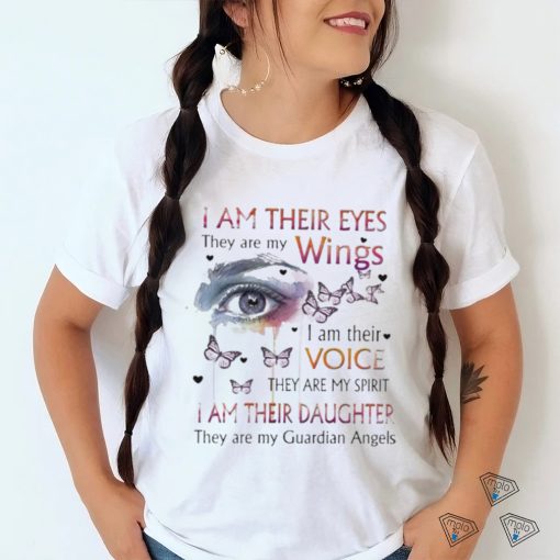 I Am Their Eyes They Are My Wings I Am Their Voice They Are My Guardian Angels Shirt