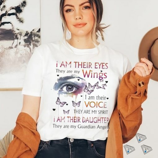 I Am Their Eyes They Are My Wings I Am Their Voice They Are My Guardian Angels Shirt