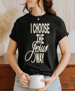 I Choose The Jesus Way Shirt