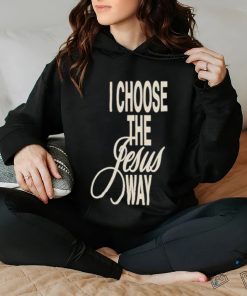 I Choose The Jesus Way Shirt