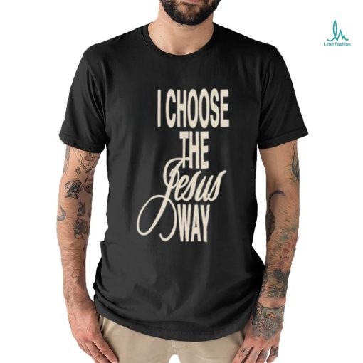 I Choose The Jesus Way Shirt