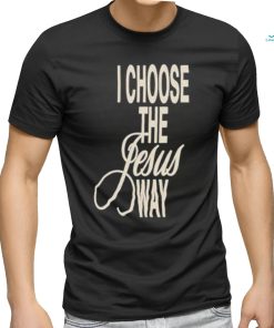 I Choose The Jesus Way Shirt