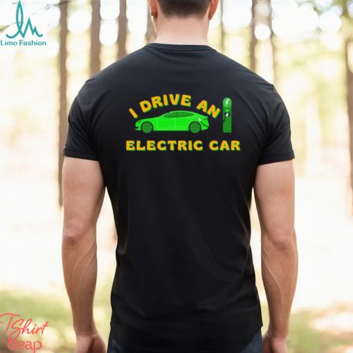 I Drive An Electric Car Bumper Tesla Shirt