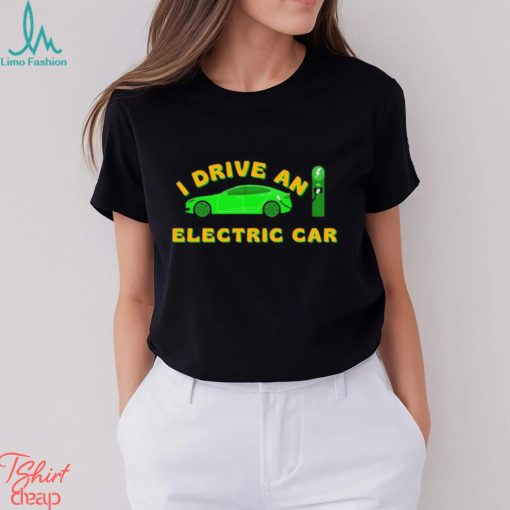 I Drive An Electric Car Bumper Tesla Shirt