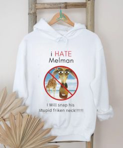I Hate Melman I Will Snap His Stupid Frickin Neck Shirt