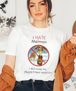 I Hate Melman I Will Snap His Stupid Frickin Neck Shirt