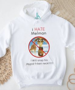 I Hate Melman I Will Snap His Stupid Frickin Neck Shirt